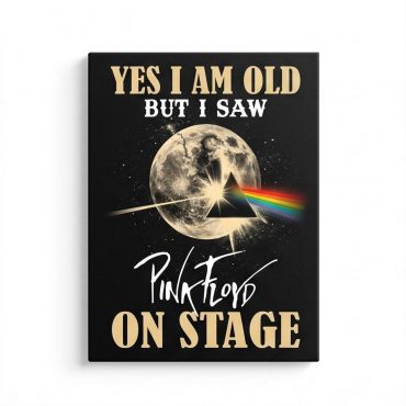 Pink Floyd Canvas - I Am Old But I Saw Pink Floyd On Stage DSOTM Pink Floyd Canvas - I Am Old But I Saw Pink Floyd On Stage DSOTM