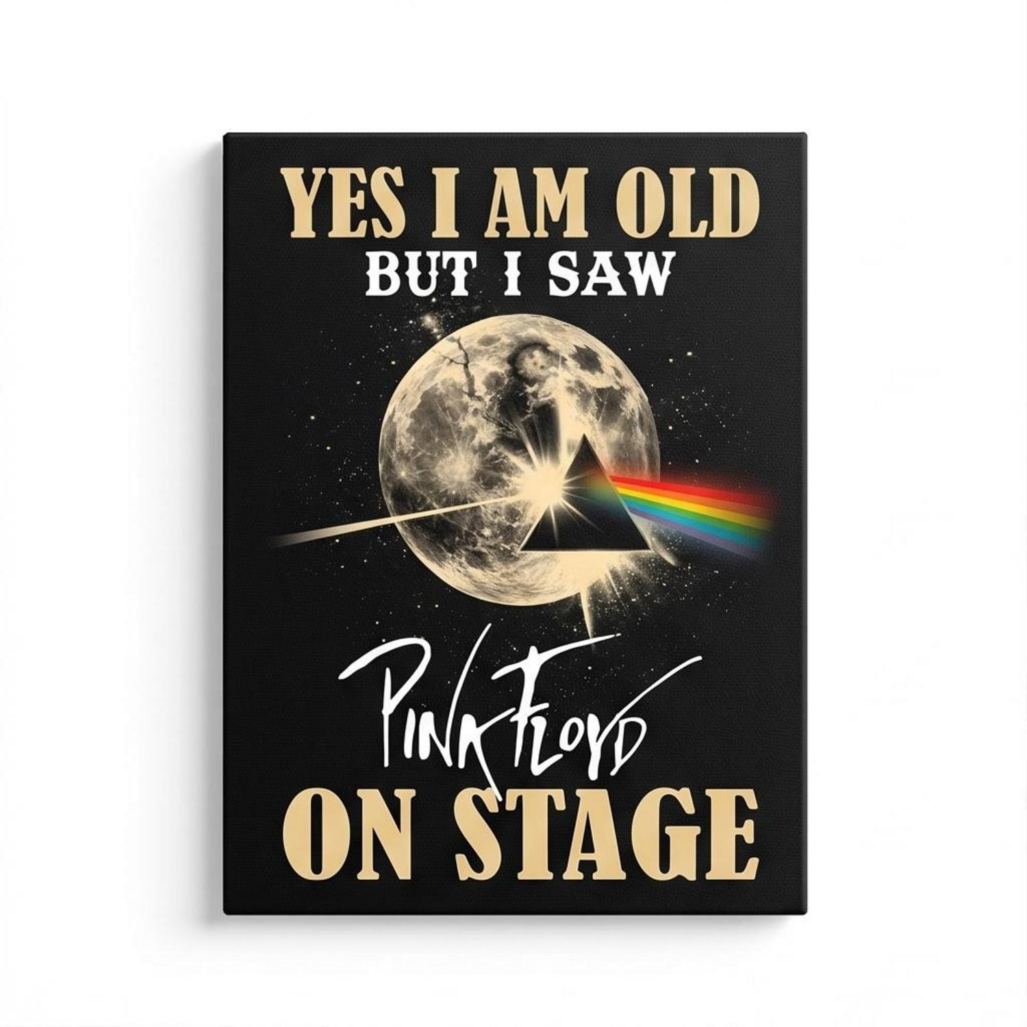 Pink Floyd Canvas - I Am Old But I Saw Pink Floyd On Stage DSOTM Pink Floyd Canvas - I Am Old But I Saw Pink Floyd On Stage DSOTM