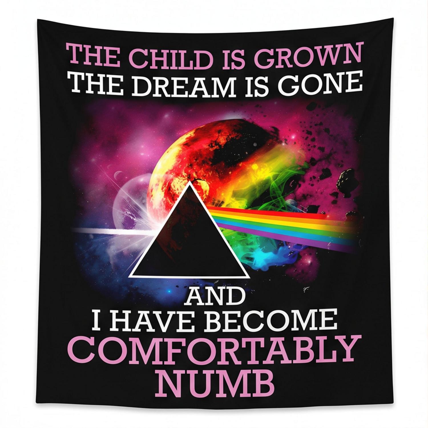 Pink Floyd Tapestry - Comfortably Numb The Child Is Grown The Dream Is Gone Pink Floyd Tapestry - Comfortably Numb The Child Is Grown The Dream Is Gone