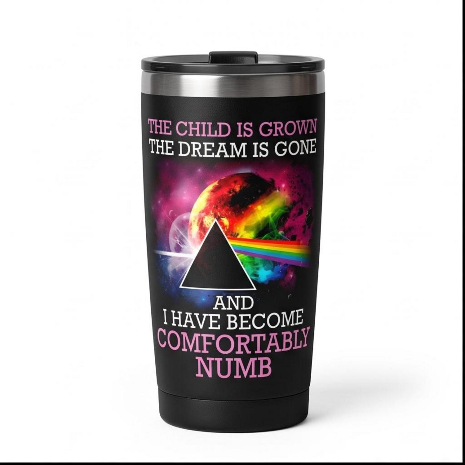 Pink Floyd Tumbler - Comfortably Numb The Child Is Grown The Dream Is Gone Pink Floyd Tumbler - Comfortably Numb The Child Is Grown The Dream Is Gone