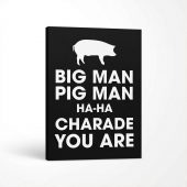 Pink Floyd Canvas - Big Man, Pig Man, ha ha Charade You Are