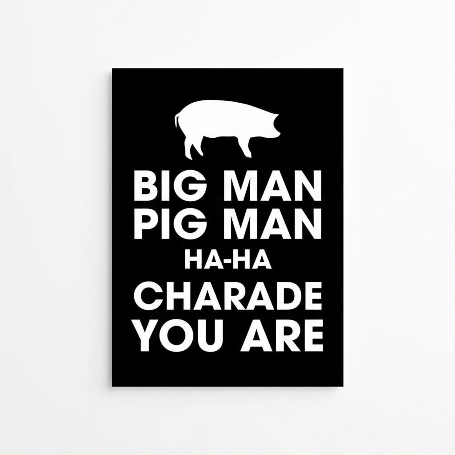 Pink Floyd Poster - Big Man, Pig Man, ha ha Charade You Are Pink Floyd Poster - Big Man, Pig Man, ha ha Charade You Are