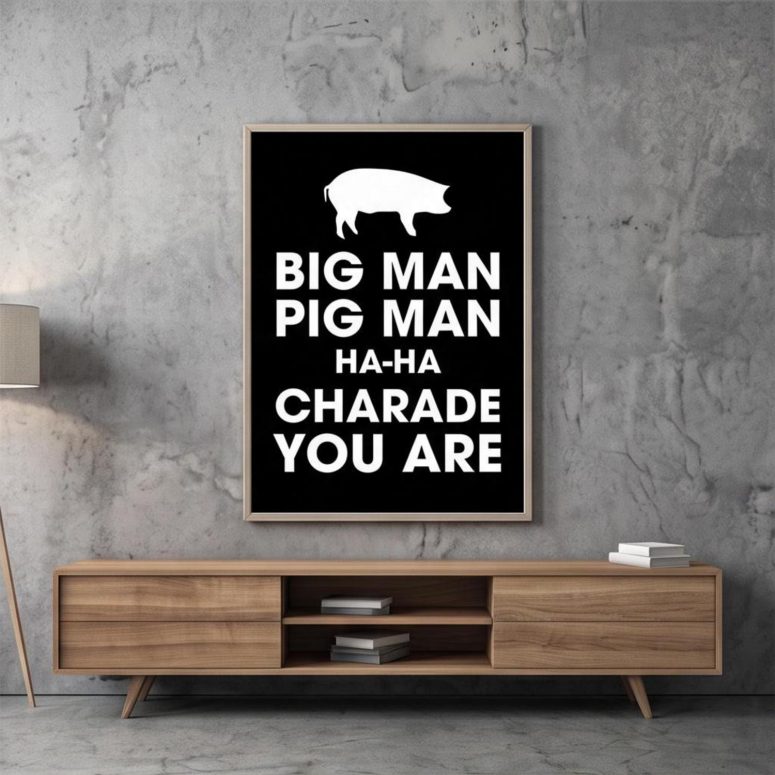 Pink Floyd Poster - Big Man, Pig Man, ha ha Charade You Are Pink Floyd Poster - Big Man, Pig Man, ha ha Charade You Are