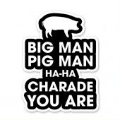 Pink Floyd Sticker - Big Man, Pig Man, ha ha Charade You Are